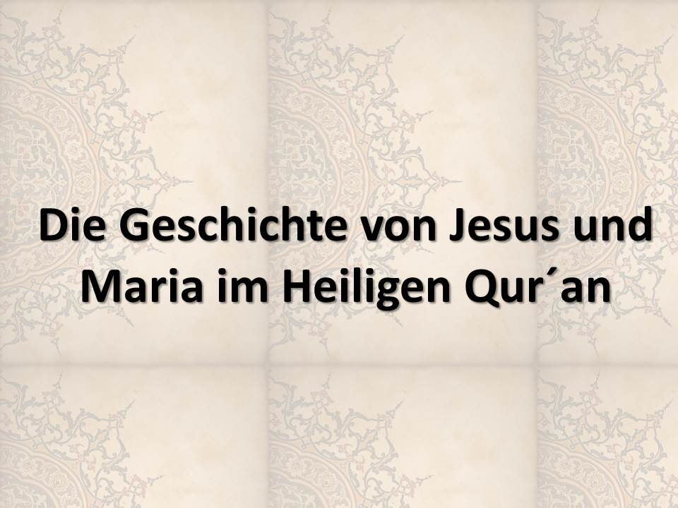 Die Geschichte von Jesus und Maria im Heiligen Qur´an 